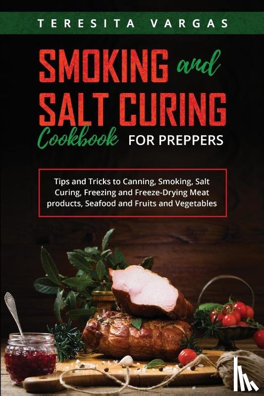 Vargas, Teresita - Smoking and Salt Curing Cookbook FOR PREPPERS