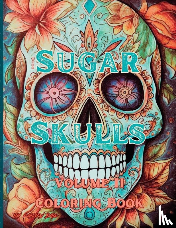 Bail, Kailyn - Sugar Skulls Coloring Book Volume 2