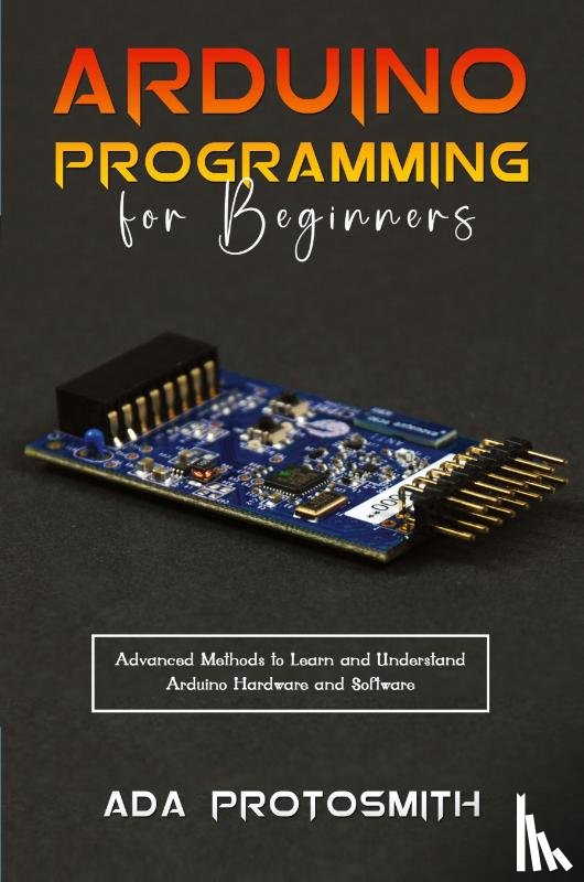 Protosmith, Ada - ARDUINO PROGRAMMING FOR BEGINNERS