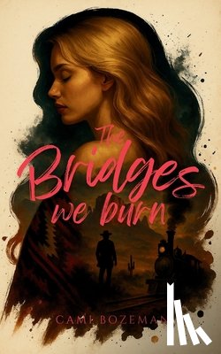 Bozeman, Cami - The Bridges We Burn
