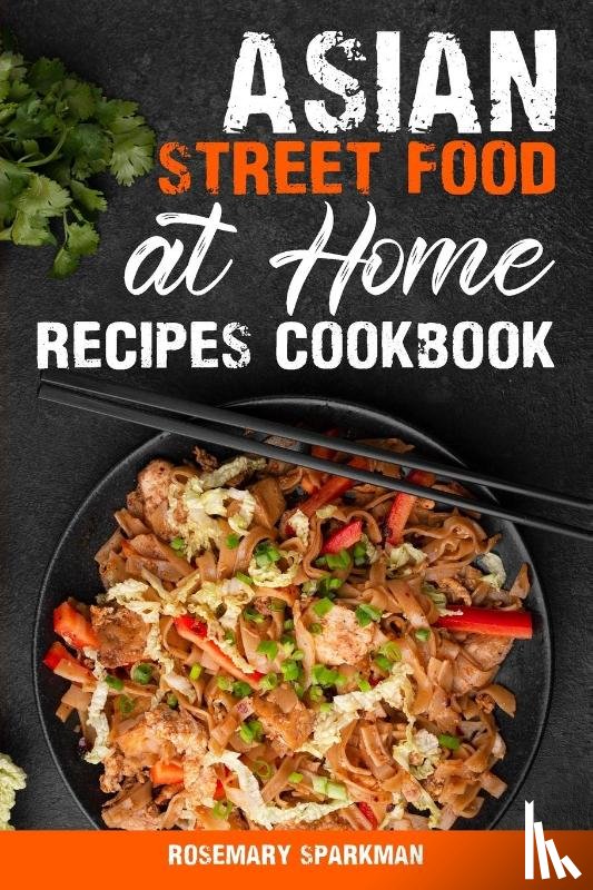 Sparkman, Rosemary - Asian Street Food at Home Recipes Cookbook