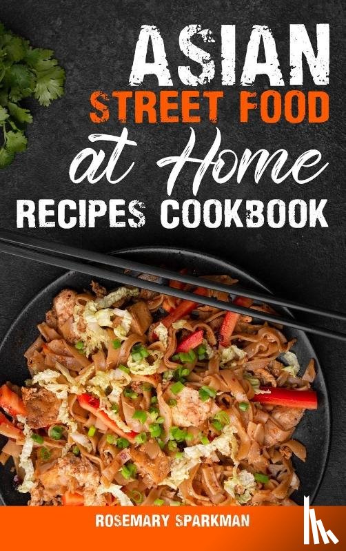 Sparkman, Rosemary - Asian Street Food at Home Recipes Cookbook