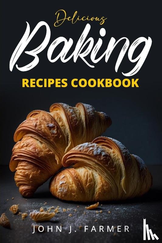 Farmer, John J. - Delicious Baking Recipes Cookbook
