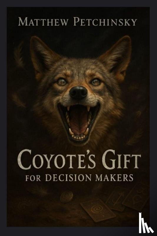 Petchinsky, Matthew - Coyote's Gift for Decision Makers