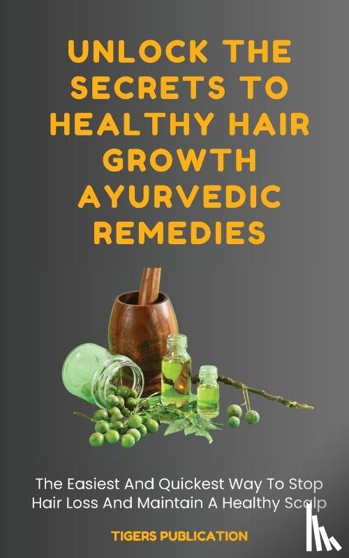 Publication, Tigers - Unlock The Secrets To Healthy Hair Growth Ayurvedic Remedies
