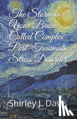 Davis, Shirley J. - The Storm in Your Brain Called Complex Post-Traumatic Stress Disorder