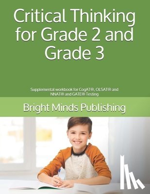 Publishing, Bright Minds - Critical Thinking for Grade 2 and Grade 3: Supplemental workbook for CogAT(R), OLSAT(R) and NNAT(R) and GATE(R) Testing