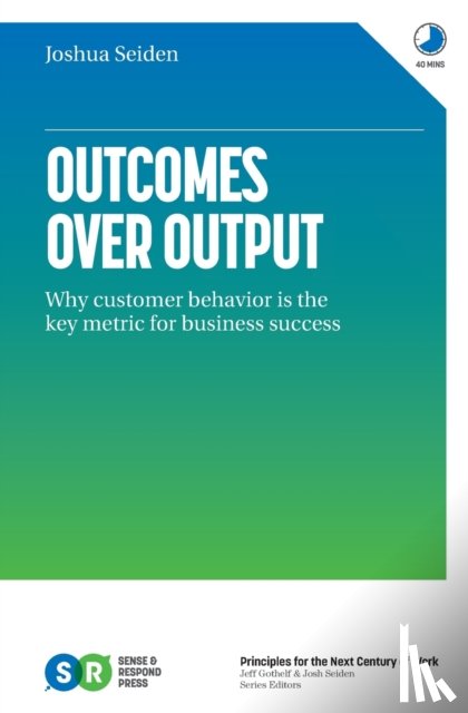 Seiden, Joshua - Outcomes Over Output