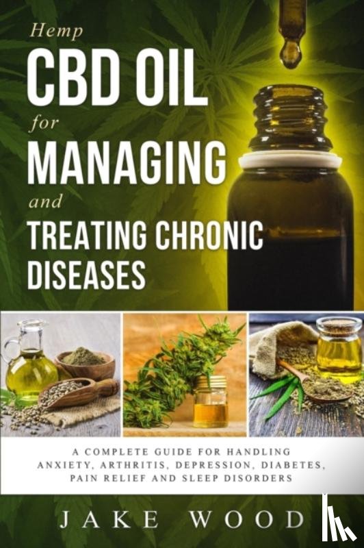 Wood, Jake - Hemp CBD Oil for Managing and Treating Chronic Diseases