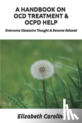 Caroline, Elizabeth - HANDBOOK ON OCD TREATMENT & OCPD HELP