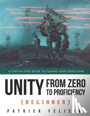 Felicia, Patrick - Unity from Zero to Proficiency (Beginner)