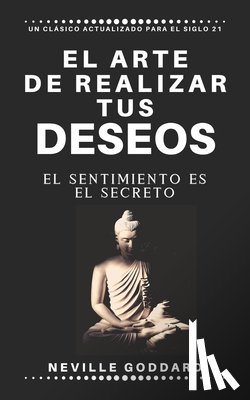 Goddard, Neville - El arte de realizar tus deseos