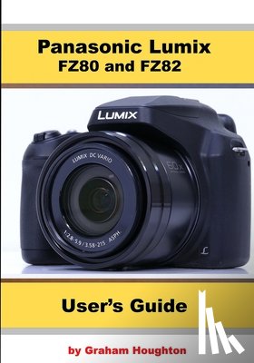 Houghton, Graham - PANASONIC LUMIX FZ80 AND FZ82 USER'S GUI