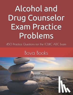 Books LLC, Bova - Alcohol and Drug Counselor Exam Practice Problems