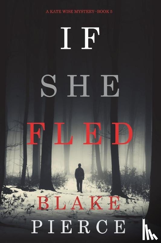 Pierce, Blake - If She Fled (A Kate Wise Mystery-Book 5)