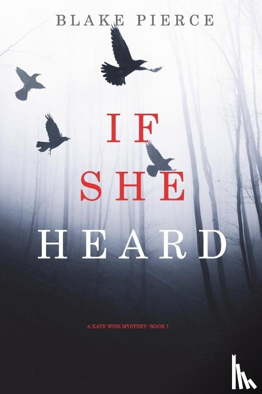 Pierce, Blake - If She Heard (A Kate Wise Mystery-Book 7)