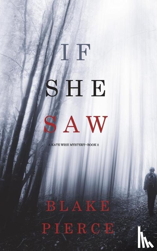 Pierce, Blake - If She Saw (A Kate Wise Mystery-Book 2)