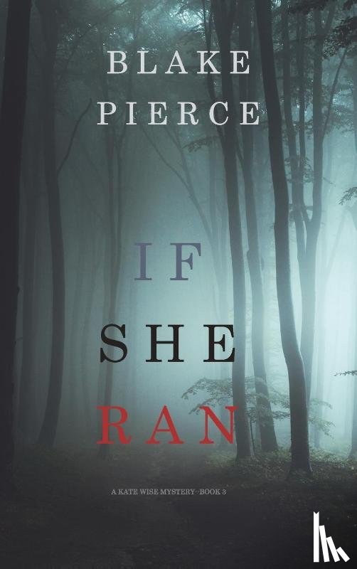 Pierce, Blake - If She Ran (A Kate Wise Mystery-Book 3)