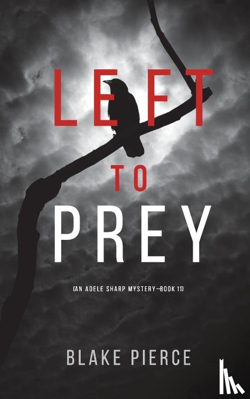 Pierce, Blake - Left to Prey (An Adele Sharp Mystery-Book Eleven)