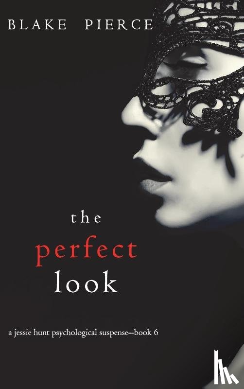 Pierce, Blake - The Perfect Look (A Jessie Hunt Psychological Suspense Thriller-Book Six)