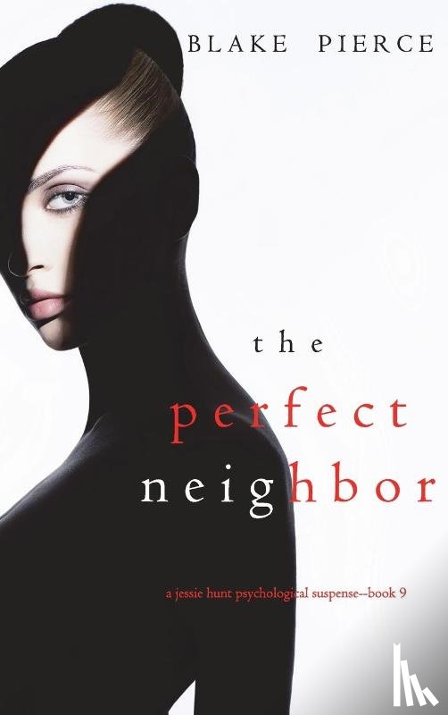 Pierce, Blake - The Perfect Neighbor (A Jessie Hunt Psychological Suspense Thriller-Book Nine)