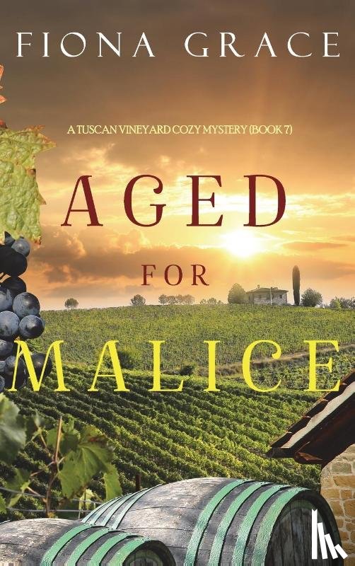 Grace, Fiona - Aged for Malice (A Tuscan Vineyard Cozy Mystery-Book 7)