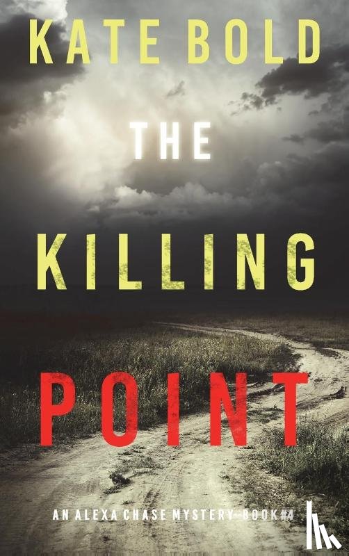 Bold, Kate - The Killing Point (An Alexa Chase Suspense Thriller-Book 4)