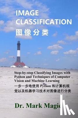 Magic, John - Image Classification (图像分类): Step-by-step Classifying Images with Python and Techniques of Computer Vision and Machine Lea
