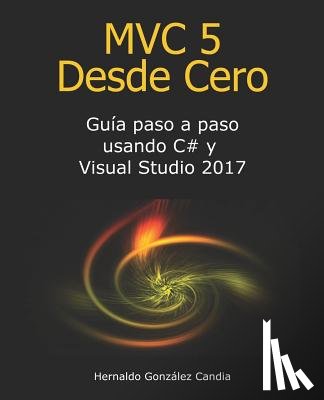 Gonzalez Candia, Hernaldo - MVC 5 Desde Cero: Guía paso a paso usando C# y Visual Studio 2017