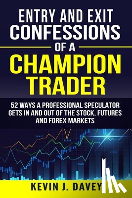 Davey, Kevin J - Entry and Exit Confessions of a Champion Trader