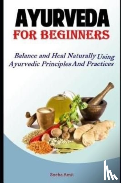 Amit, Sneha - Ayurveda For Beginners