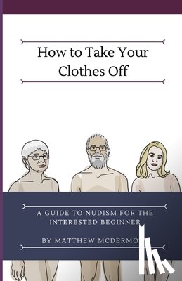 McDermott, Matthew - How to Take Your Clothes Off