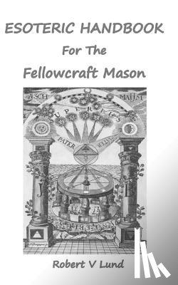 Lund, Robert V - Esoteric Handbook for the Fellowcraft Mason