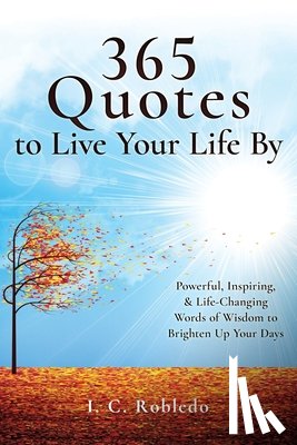 Robledo, I C - 365 Quotes to Live Your Life By