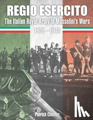 Cloutier, Patrick - Regio Esercito: The Italian Royal Army in Mussolini's Wars 1935-1943