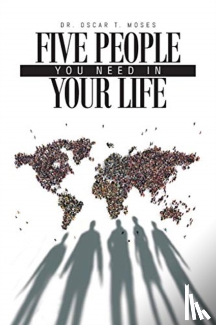 Moses, Dr Oscar T - Five People You Need In Your Life