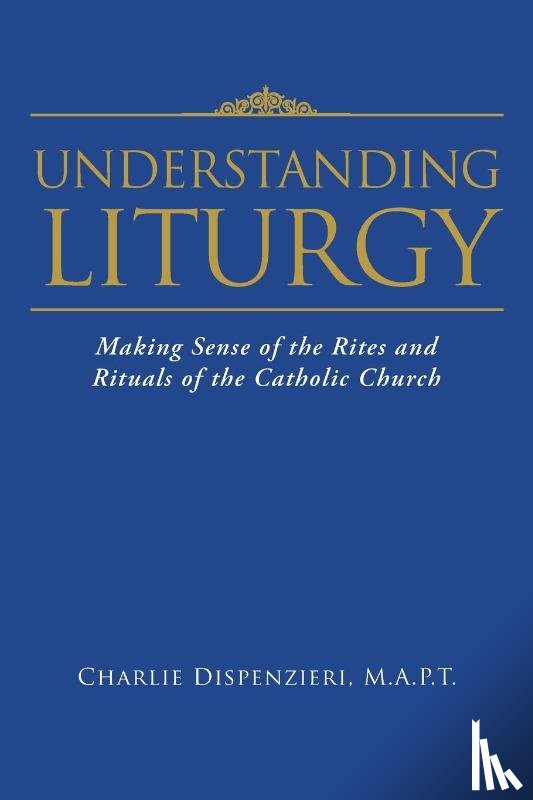 Dispenzieri, M a P T Charlie - Understanding Liturgy