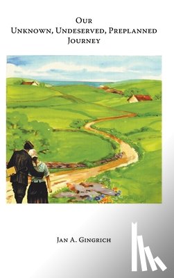 Gingrich, Jan a - Our Unknown, Undeserved, Preplanned Journey