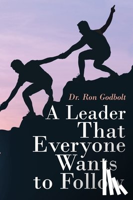 Godbolt, Dr Ron - A Leader That Everyone Wants to Follow