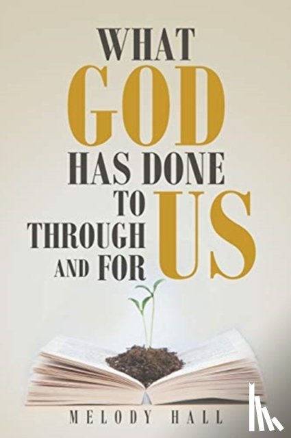 Hall, Melody - What God Has Done to Us, through Us, and for Us