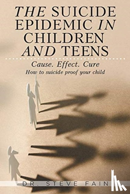 Fain, Dr Steve - The Suicide Epidemic in Children and Teens