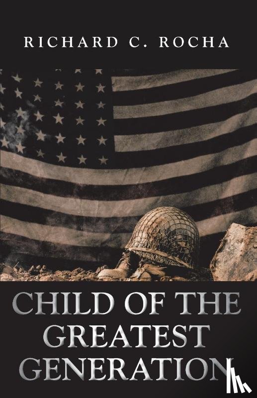 Rocha, Richard C - Child of the Greatest Generation
