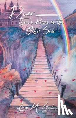 Godwin, Lisa M - Dear _____, There's Hope on the Other Side