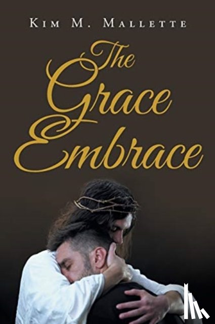 Mallette, Kim M - The Grace Embrace