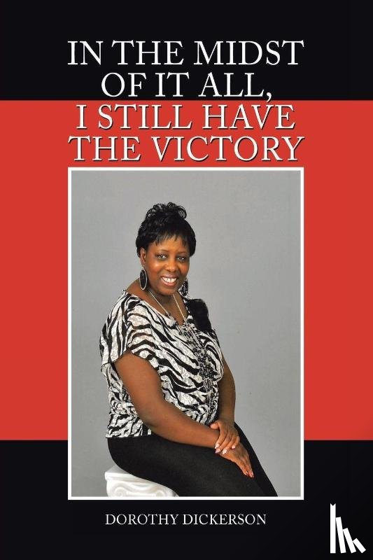 Dickerson, Dorothy - In the Midst of It All, I Still Have the Victory