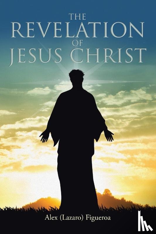 Figueroa, Alex (lazaro) - The Revelation of Jesus Christ