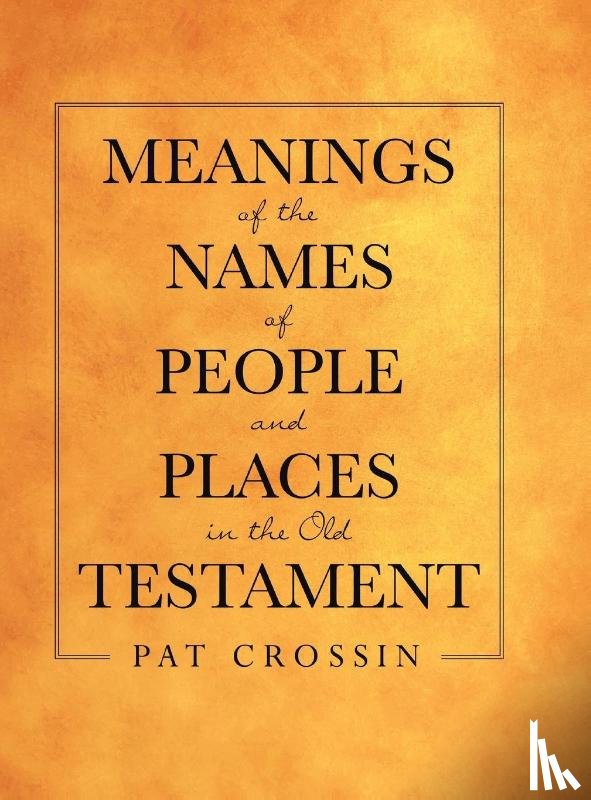 Crossin, Pat - Meanings of the Names of People and Places in the Old Testament