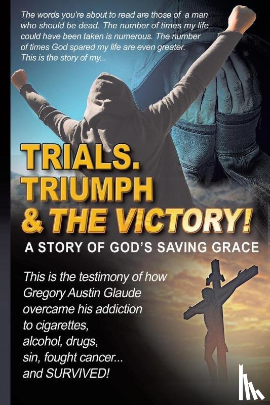 Glaude, Gregory Austin - Trials. Triumph & The Victory