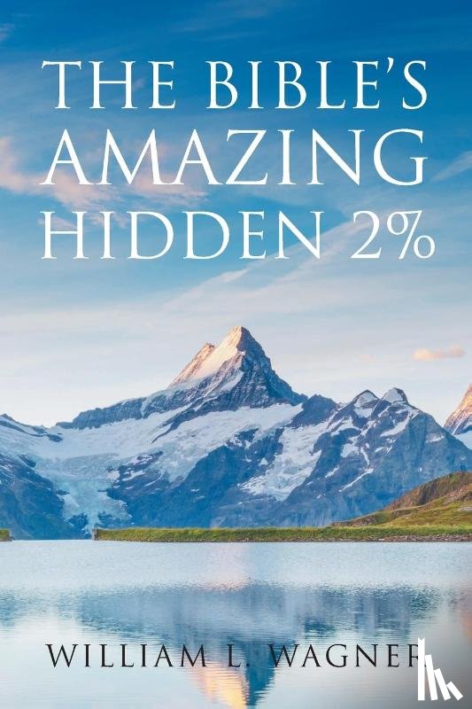 Wagner, William L - The Bible's Amazing Hidden 2%