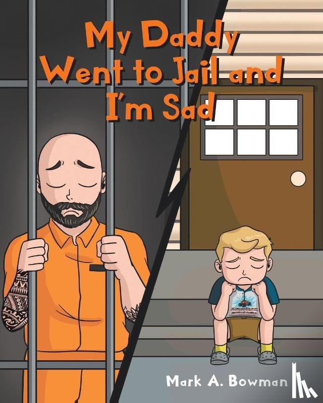 Bowman, Mark A - My Daddy Went to Jail and I'm Sad
